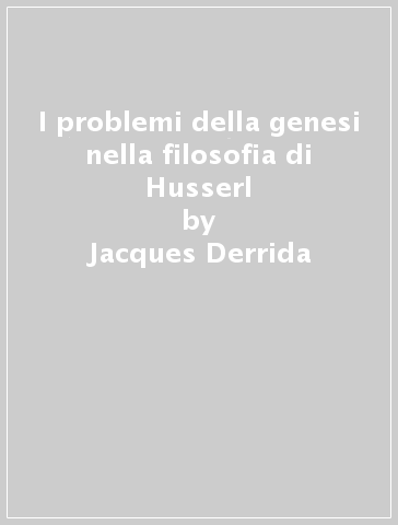 I problemi della genesi nella filosofia di Husserl - Jacques Derrida