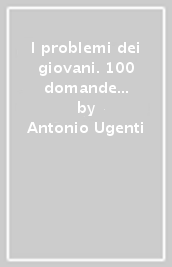 I problemi dei giovani. 100 domande e 100 risposte