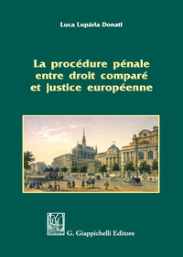 La procédure pénale entre droit comparé et justice européenne - Luca Lupária Donati