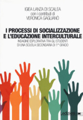 I processi di socializzazione e l educazione interculturale. Indagine esplorativa tra gli studenti di una scuola secondaria di 1° grado