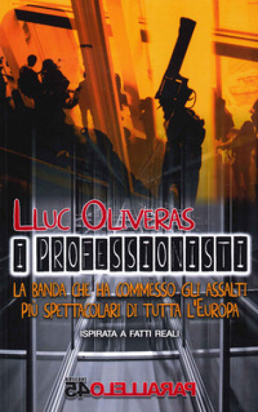 I professionisti. La banda che ha commesso gli assalti più spettacolari di tutta l'Europa - Lluc Oliveras