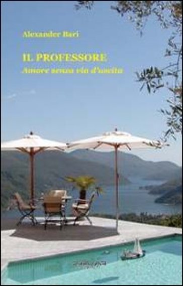 Il professore. Amore senza via d'uscita - Alexander Bari