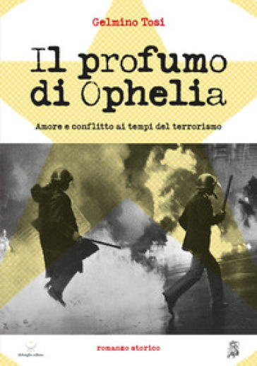 Il profumo di Ophelia. Amore e conflitto ai tempi del terrorismo - Gelmino Tosi