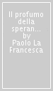 Il profumo della speranza. Un viaggio nell adozione alla ricerca delle proprie radici