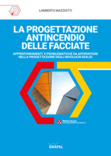 La progettazione antincendio delle facciate. Approfondimenti e problematiche da affrontare nella progettazione degli involucri edilizi. Con WebApp - Lamberto Mazziotti