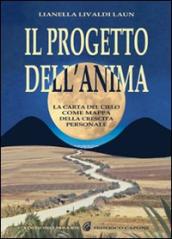 Il progetto dell anima. La carta del cielo come mappa della crescita personale