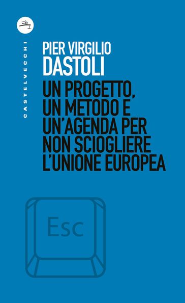 Un progetto, un metodo e un'agenda per non sciogliere l'Unione Europea - Pier Virgilio Dastoli