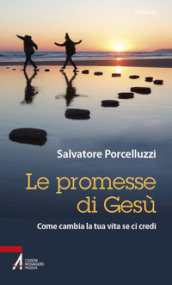 Le promesse di Gesù. Come cambia la tua vita se ci credi