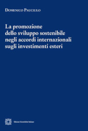 La promozione dello sviluppo sostenibile negli accordi internazionali sugli investimenti esteri