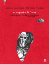 A proposito di Dante. Cento passi nella Commedia con disegni