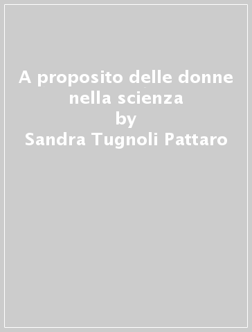 A proposito delle donne nella scienza - Sandra Tugnoli Pattaro