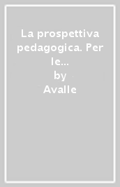 La prospettiva pedagogica. Per le Scuole superiori. Con e-book. Con espansione online. Vol. 1: Dalla scolastica al positivismo