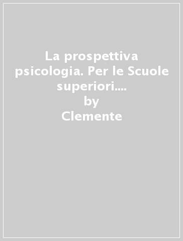 La prospettiva psicologia. Per le Scuole superiori. Con e-book. Con espansione online - Clemente - Danieli