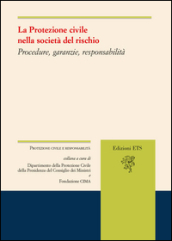 La protezione civile nella società del rischio. Procedure, garanzie, responsabilità