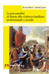 La psicoanalisi di fronte alla violenza familiare professionale e sociale