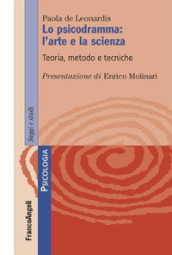 Lo psicodramma: l arte e la scienza. Teoria, metodo e tecniche