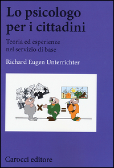 Lo psicologo per i cittadini. Teoria ed esperienze nel servizio di base - Richard Eugen Unterrichter