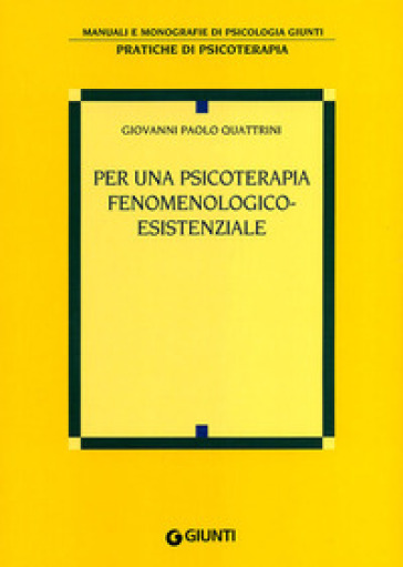 Per una psicoterapia fenomenologico-esistenziale - Giovanni Paolo Quattrini