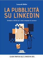 La pubblicità su LinkedIn. Strategie e tattiche per creare campagne di successo