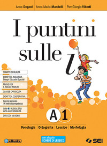 I puntini sulle i. Pack. Per la Scuola media. Con ebook. Con espansione online. Con DVD-ROM. Vol. A1-A2-B: Fonologia, ortografia, lessico, morfologia, schede di lessico-Sintassi della proposizione, sintassi del periodo-Comunicazione, abilità linguistiche, scrittura, schemi di sintesi e ripasso, laboratorio - A. Degani - Anna Maria Mandelli - Pier Giorgio Viberti