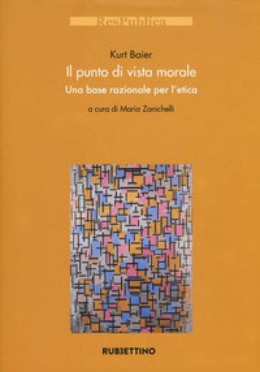 Il punto di vista morale. Una base razionale per l'etica - Kurt Baier