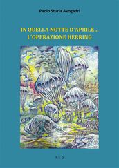 In quella notte d aprile... L Operazione Herring