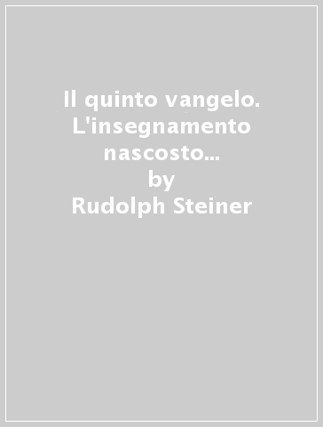 Il quinto vangelo. L'insegnamento nascosto secondo la Cronaca dell'Akasha - Rudolph Steiner