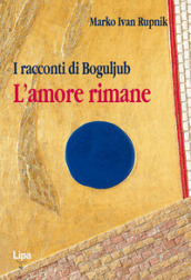 I racconti di Bogoljub. L amore rimane