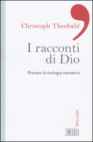 I racconti di Dio. Pensare la teologia narrativa - Christoph Theobald