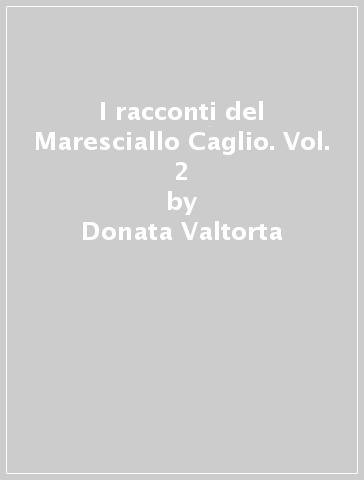 I racconti del Maresciallo Caglio. Vol. 2 - Donata Valtorta