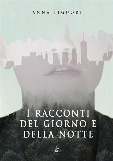 I racconti del giorno e della notte - Anna Liguori - Alessandro De Felice