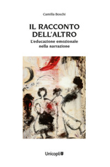 Il racconto dell'altro. L'educazione emozionale nella narrazione - Camilla Boschi