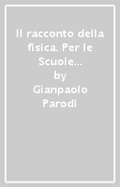 Il racconto della fisica. Per le Scuole superiori. Con e-book. Con espansione online. Vol. 2