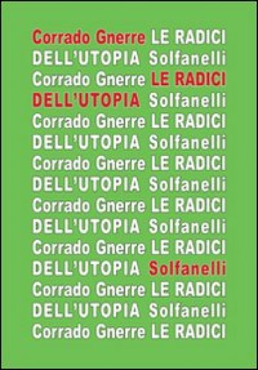 Le radici dell'utopia. L'incompatibilità tra utopia e giudizio cristiano - Corrado Gnerre