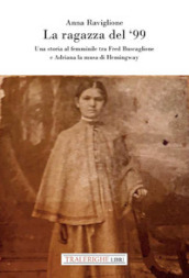 La ragazza del `99. Una storia al femminile tra Fred Buscaglione e Adriana la musa di Hemingway