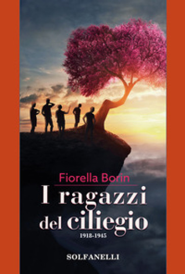 I ragazzi del ciliegio. 1918-1945 - Fiorella Borin