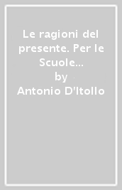 Le ragioni del presente. Per le Scuole superiori. Con e-book. Con 2 espansioni online. Con 3 libri: Atlante-Tavole-Mi preparo per l interrogazione. Vol. 1: Dalla preistoria alla crisi della repubblica