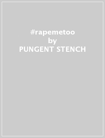 #rapemetoo - PUNGENT STENCH & DOC