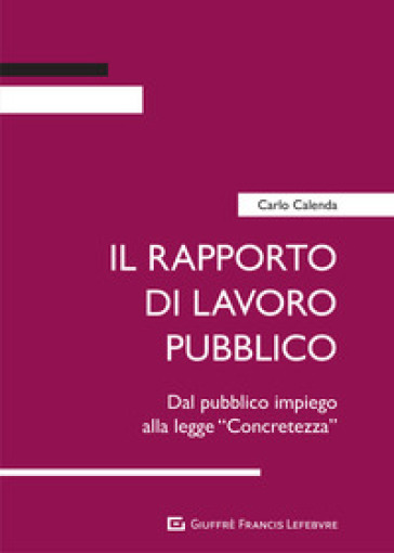 Il rapporto di lavoro pubblico. Dal pubblico impiego alla legge «Concretezza» - Carlo Calenda