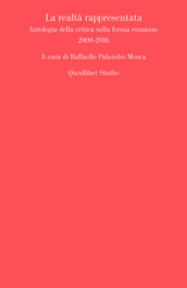 La realtà rappresentata. Antologia della critica sulla forma romanzo (2000-2016)