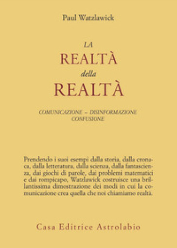 La realtà della realtà. Confusione, disinformazione, comunicazione - Paul Watzlawick