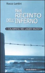 Nel recinto dell inferno. I calabresi nei lager nazisti