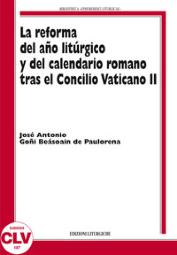 La reforma del ano liturgico y del calendario romano tras el Concilio Vaticano II - José A. Goñi Beasoain de Paulorena