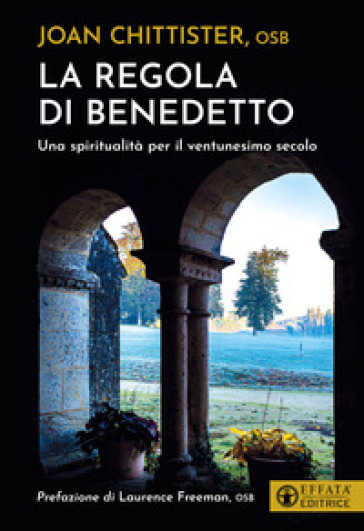 La regola di Benedetto. Una spiritualità per il ventunesimo secolo - Joan Chittister