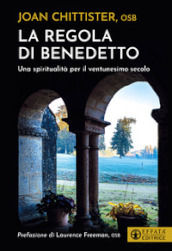 La regola di Benedetto. Una spiritualità per il ventunesimo secolo