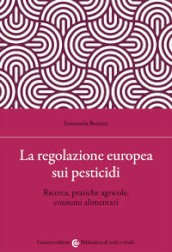 La regolazione europea sui pesticidi. Ricerca, pratiche agricole, consumi alimentari