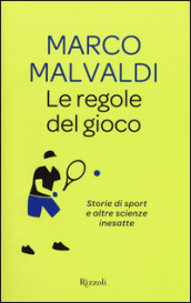 Le regole del gioco. Storie di sport e altre scienze inesatte