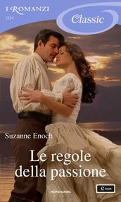 Le regole della passione (I Romanzi Classic)