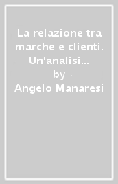 La relazione tra marche e clienti. Un analisi multisettoriale