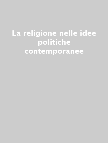 La religione nelle idee politiche contemporanee